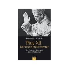 Pius XII. - Der letzte Stellvertreter: Der Papst, der Kirche und Gesellschaft spaltet