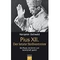 Pius XII. - Der letzte Stellvertreter: Der Papst, der Kirche und Gesellschaft spaltet