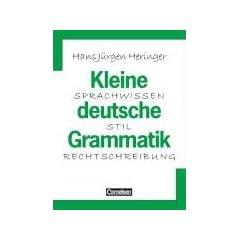 Kleine deutsche Grammatik: Sprachwissen, Stil, Rechtschreibung