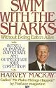 Swim with the Sharks: Without Being Eaten Alive; Outsell, Outmanage, Outmotivate and Outnegotiate Your Competition