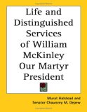 Life and Distinguished Services of William McKinley Our Martyr President