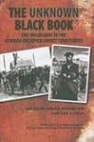 The Unknown Black Book: The Holocaust in the German-Occupied Soviet Territories
