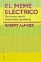 El meme electrico / the Electric Meme: Una Nueva Teoria Sobre Como Pensamos (Spanish Edition)