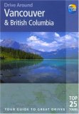 Drive Around Vancouver & British Columbia, 2nd: Your guide to great drives. Top 25 Tours. (Drive Around - Thomas Cook)