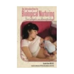 An Introduction to Biological Nurturing: New Angles on Breastfeeding