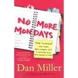 NoMoreMondays:FireYourself--andOtherRevolutionaryWaystoDiscoverYourTrueCallingatWork