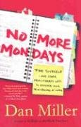 No More Mondays: Fire Yourself -- and Other Revolutionary Ways to Discover Your True Calling at Work