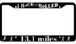 I ROCK 'N' ROLLED - 13.1 miles License Plate Frame