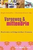 Vorneweg und mittendrin. Porträts erfolgreicher Frauen