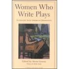 Women Who Write Plays: Interviews With American Dramatists (An Art of Theater Book)
