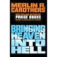 Bringing Heaven into Hell by  Merlin R. Carothers