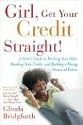 Girl, Get Your Credit Straight!: A Sister's Guide to Ditching Your Debt, Mending Your Credit, and Building a Strong Financial Future