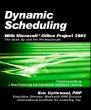 Dynamic Scheduling: With Microsoft Office Project 2003 - The Book by and for Professionals