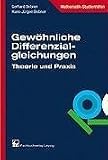 Gewöhnliche Differenzialgleichungen: Theorie und Praxis