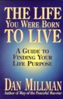 cover of The Life You Were Born to Live: A Guide to Finding Your Life Purpose (Millman, Dan)