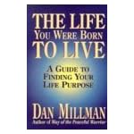 The Life You Were Born to Live: A Guide to Finding Your Life Purpose (Millman, Dan) book cover