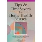 Tips and Time Savers for Home Health Nurses by  David Moreau, Cynthia C. Breuninger, Karen C. Comerford, and Christine Cunniffe