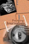 Practising Journalism: Values, Constraints, Implications