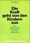 Produkt-Bild: Die Kraft geht von den Kindern aus. Eine stufenweise Befreiung von der Lehrerrolle (Book on Demand) (Beltz Gr&uuml;ne Reihe)