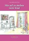 H&ouml;r auf zu sterben mein Kind - Anne-Sophie Liebe