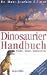 Dinosaurier Handbuch. Fakten, Funde, Kontroversen. Mit Reiseführer und Lexikon