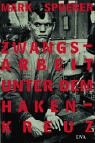 Zwangsarbeit unter dem Hakenkreuz: Ausl�ndische Zivilarbeiter, Kriegsgefangene und H�ftlinge im Dritten Reich und im besetzten Europa 1938 - 1945 - Mark Spoerer