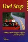 Fuel Stop: Finding Power, Energy & Support for Life's Journey