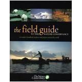 TheFieldGuidetotheNatureConservancy:AnInsider'sHandbooktoPlacesandProjectsaroundtheWorld