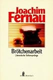 Br&ouml;tchenarbeit - Literarische Seitenspr&uuml;nge. - Joachim Fernau