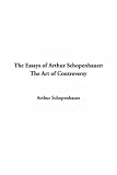 Essays of Arthur Schopenhauer: The Art of Controversy