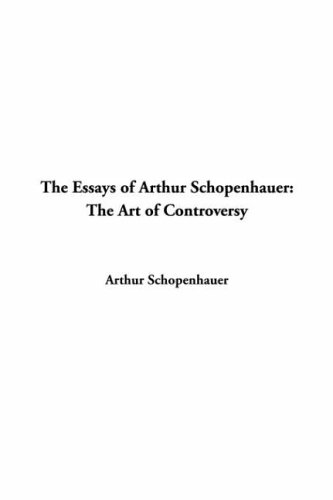 Essays of Arthur Schopenhauer: The Art of Controversy