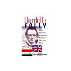 Churchill's Folly: How Winston Churchill Created Modern Iraq