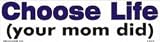 Choose life your mom did bumper sticker