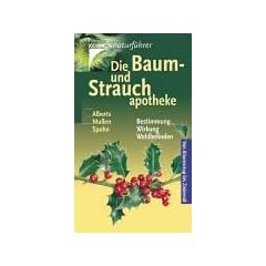 Die Baum- und Strauchapotheke. Von Ahornsirup bis Zedern�l. Bestimmung, Wirkung, Wohlbefinden