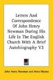 Letters and Correspondence of John Henry Newman During His Life in the English Church with a Brief Autobiography V2