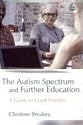The Autism Spectrum and Further Education: A Guide to Good Practice