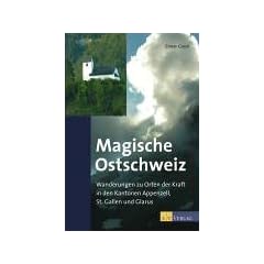 Magische Ostschweiz: Wanderungen zu Orten der Kraft in den Kantonen Appenzell, St.Gallen und Glarus
