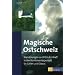 Magische Ostschweiz: Wanderungen zu Orten der Kraft in den Kantonen Appenzell, St.Gallen und Glarus