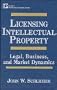 Licensing Intellectual Property: Legal, Business, and Market Dynamics