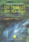 Die Heilkraft der Afa-Alge: Vitalit�t f�r K�rper und Geist durch ein Ur-Heilmittel