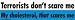 Terrorists do not scare me - My Cholesterol - that scares me. bumper sticker