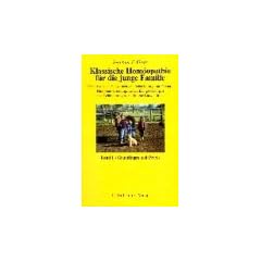 Klassische Hom�opathie f�r die junge Familie. Band 1+2. Kinderwunsch, Schwangerschaftsbegleitung und Geburt, Kleinkindbetreuung, Entwicklungsst�rungen und Behinderungen, nat�rliche Entwicklung