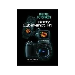 SONY Cyber-shot R1. Das Praxisbuch. Das Buch zur Kamera