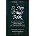 12 Step Prayer Book: A Collection of Favorite 12 Step Prayers and Inspirational Readings