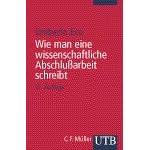 Wie man eine wissenschaftliche Abschlußarbeit schreibt. Doktor-, Diplom- und Magisterarbeit in den Geistes- und Sozialwissenschaften (Taschenbuch)
