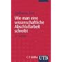 Wie man eine wissenschaftliche Abschlu�arbeit schreibt. Doktor-, Diplom- und Magisterarbeit in den Geistes- und Sozialwissenschaften