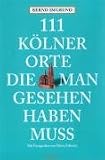 111 Kölner Orte, die man gesehen haben muss
