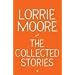 The Collected Stories of Lorrie Moore