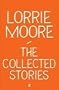The Collected Stories of Lorrie Moore
