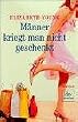 M�nner kriegt man nicht geschenkt.
